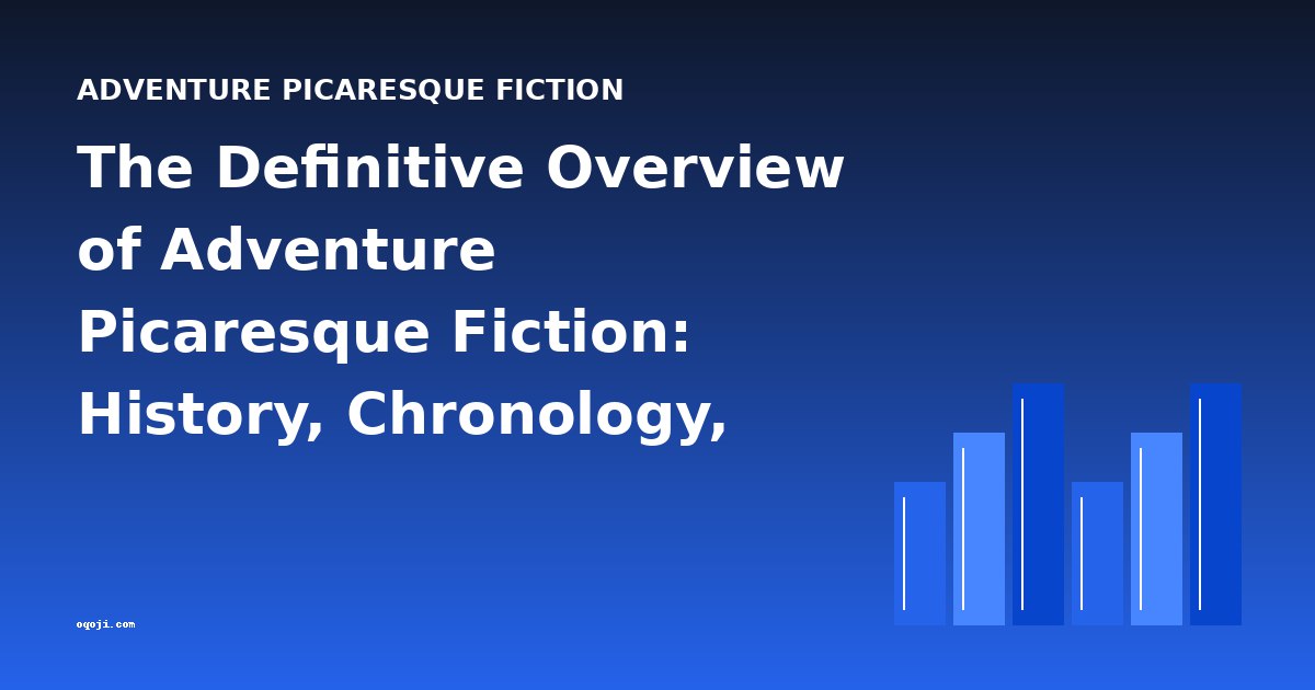 The Definitive Overview of Adventure Picaresque Fiction: History, Chronology, and Key Works