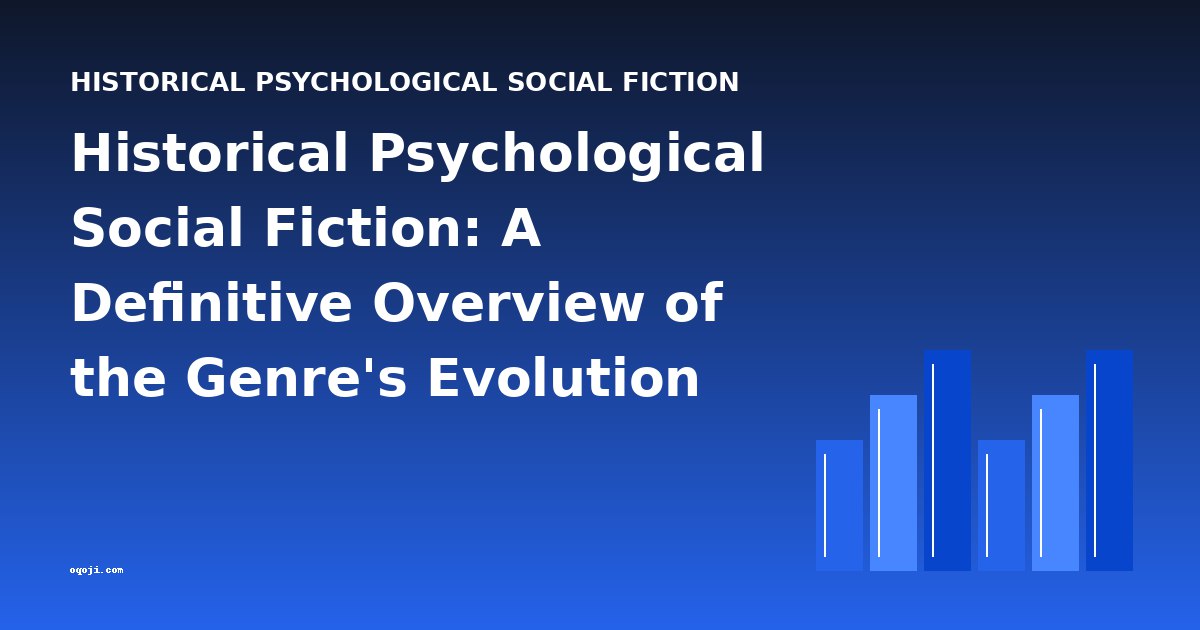 Historical Psychological Social Fiction: A Definitive Overview of the Genre's Evolution