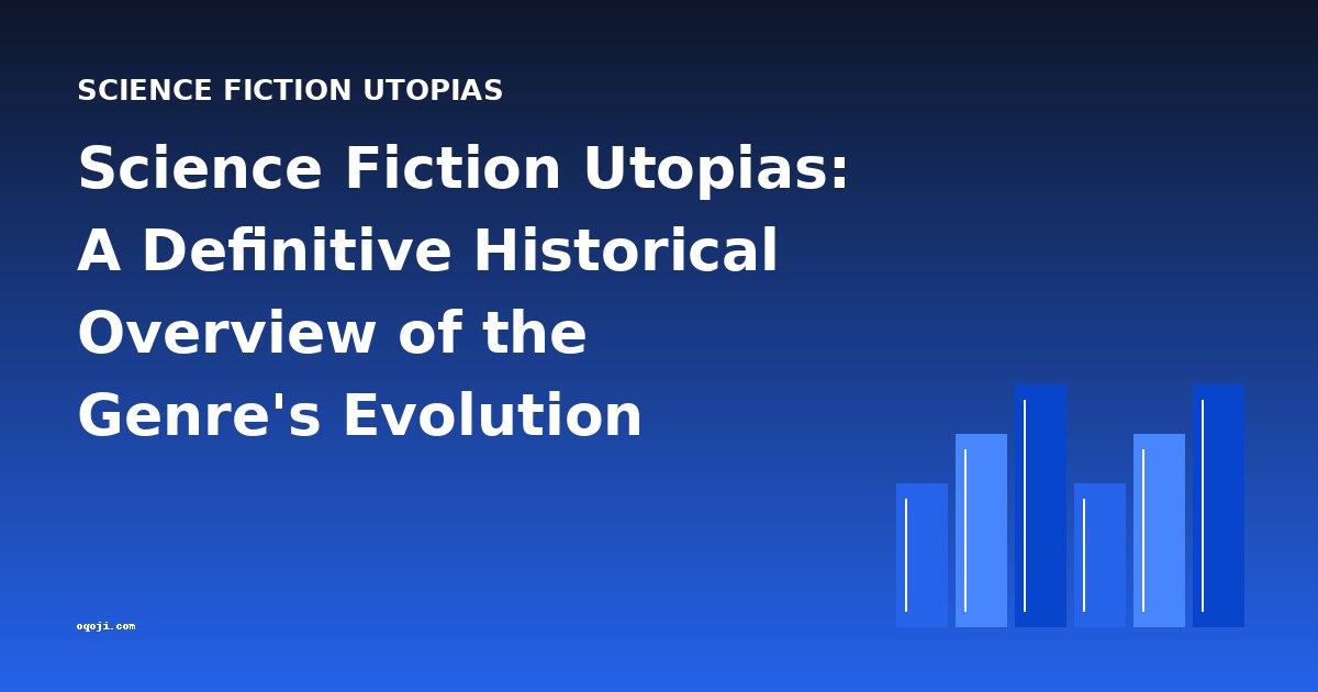 Science Fiction Utopias: A Definitive Historical Overview of the Genre's Evolution