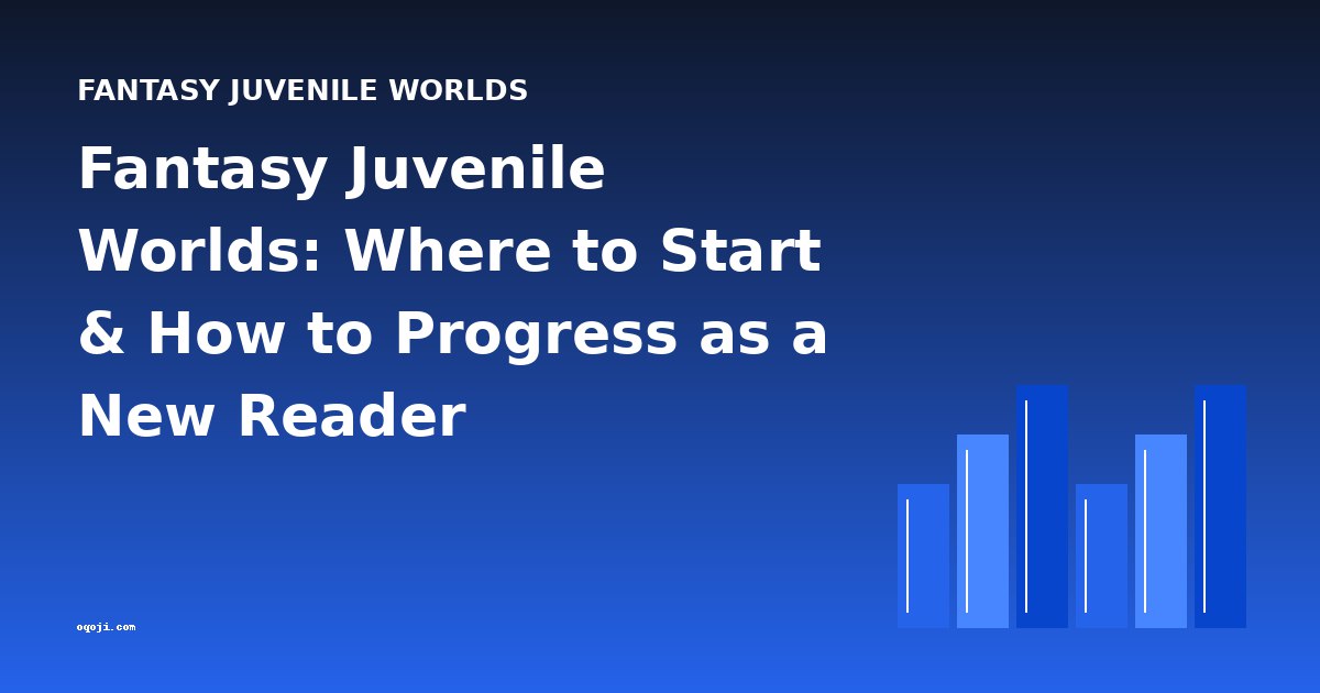 Fantasy Juvenile Worlds: Where to Start & How to Progress as a New Reader