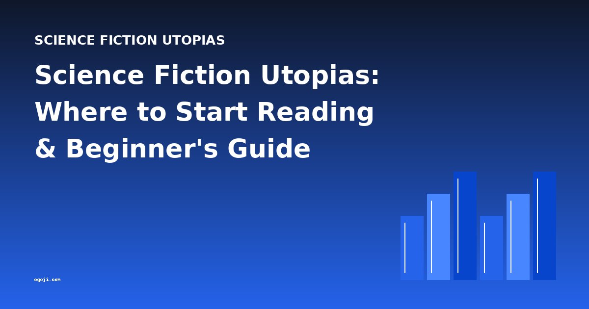 Science Fiction Utopias: Where to Start Reading & Beginner's Guide