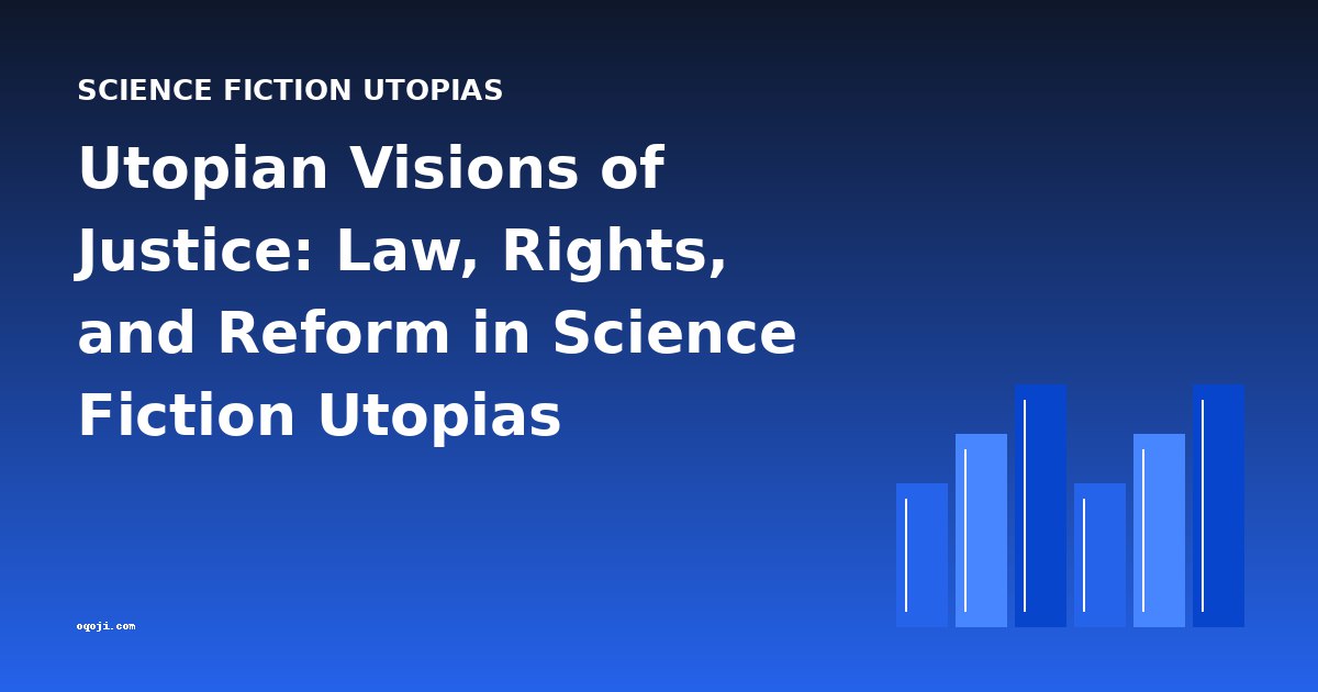 Utopian Visions of Justice: Law, Rights, and Reform in Science Fiction Utopias