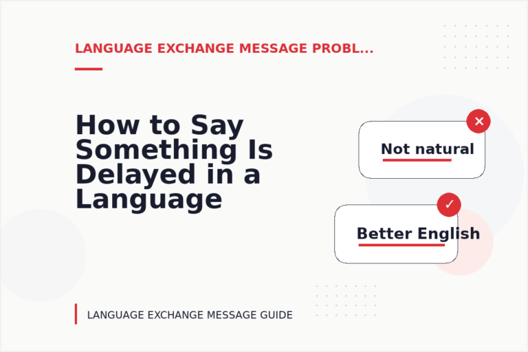 How to Say Something Is Delayed in a Language Exchange Message How to Say Something Is Delayed in a Language Exchange Message