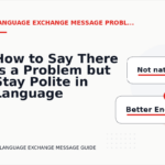 How to Say There Is a Problem but Stay Polite in Language Exchange Message English