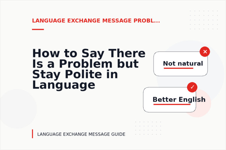 How to Say There Is a Problem but Stay Polite in Language Exchange Message English How to Say There Is a Problem but Stay Polite in Language Exchange Message English